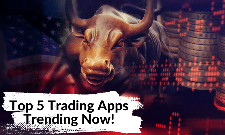 Top 5 Trading Apps Trending Now!